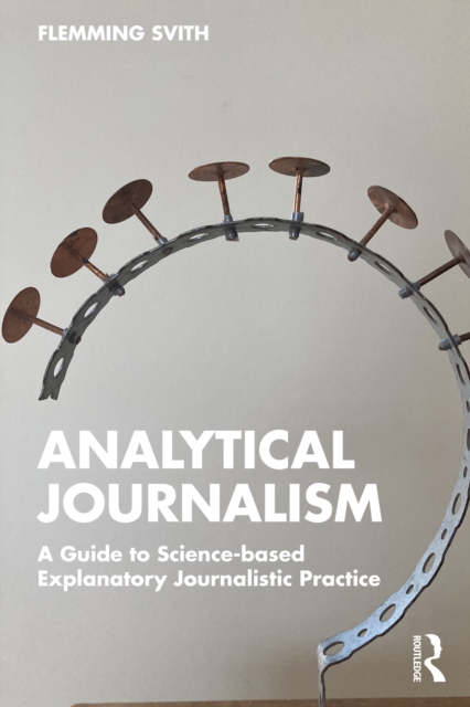 Analytical Journalism : A Guide to Science-based Explanatory Journalistic Practice, EPUB eBook