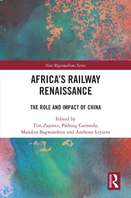 Africa's Railway Renaissance : The Role and Impact of China, PDF eBook