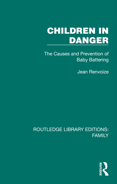 Children in Danger : The Causes and Prevention of Baby Battering, PDF eBook