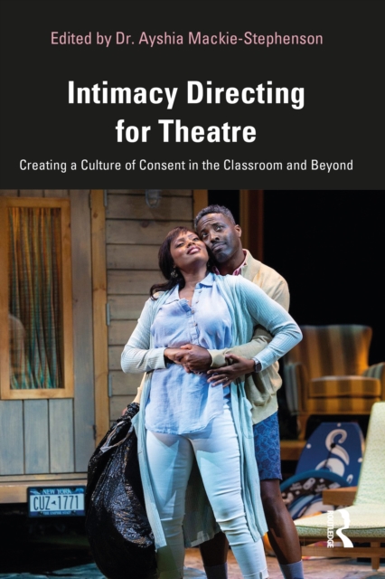Intimacy Directing for Theatre : Creating a Culture of Consent in the Classroom and Beyond, EPUB eBook