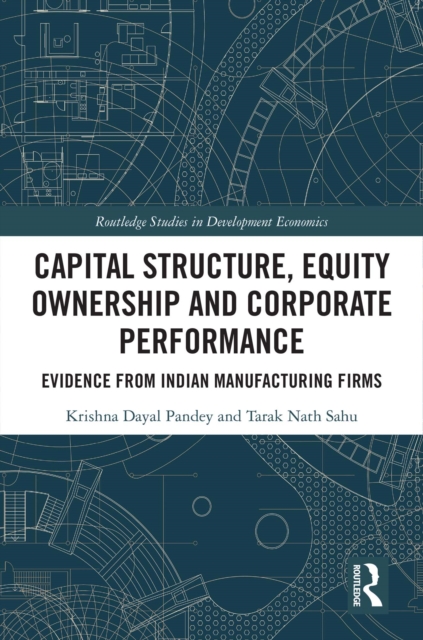 Capital Structure, Equity Ownership and Corporate Performance : Evidence from Indian Manufacturing Firms, PDF eBook