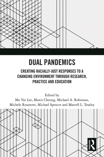 Dual Pandemics : Creating Racially-Just Responses to a Changing Environment through Research, Practice and Education, PDF eBook