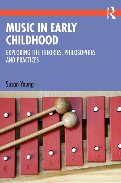 Music in Early Childhood : Exploring the Theories, Philosophies and Practices, PDF eBook