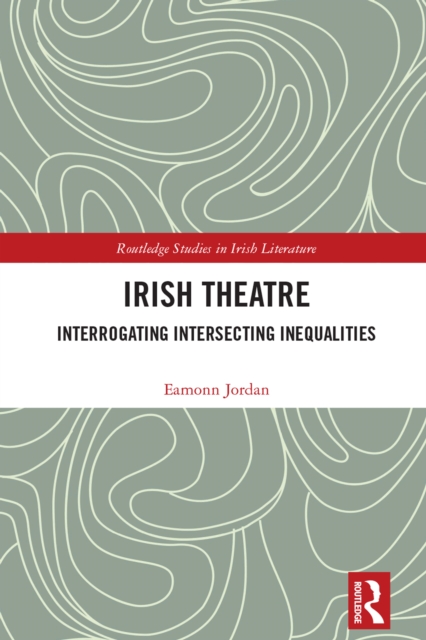 Irish Theatre : Interrogating Intersecting Inequalities, EPUB eBook