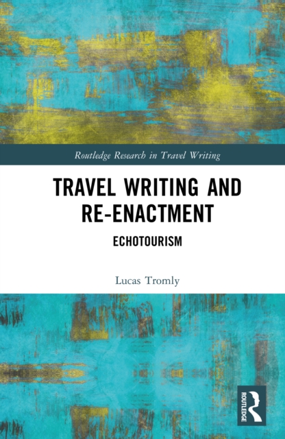 Travel Writing and Re-Enactment : Echotourism, EPUB eBook