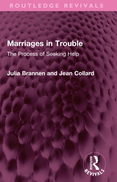 Marriages in Trouble : The Process of Seeking Help, PDF eBook