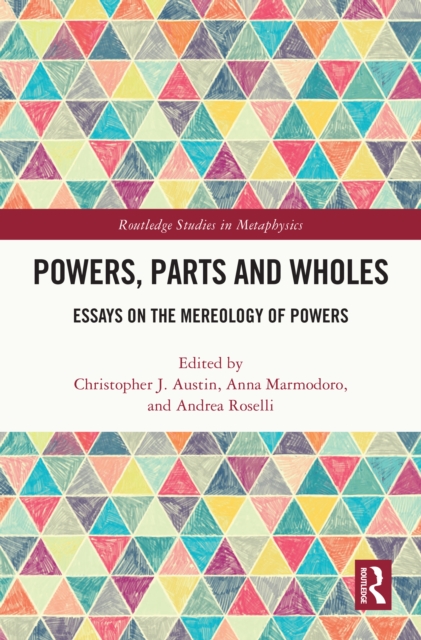 Powers, Parts and Wholes : Essays on the Mereology of Powers, PDF eBook