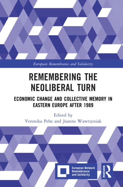 Remembering the Neoliberal Turn : Economic Change and Collective Memory in Eastern Europe after 1989, EPUB eBook