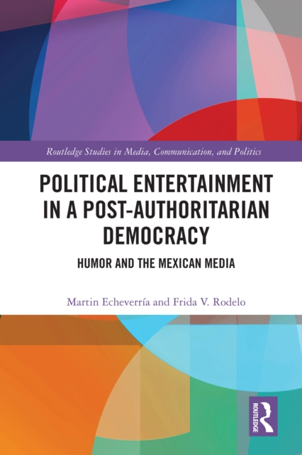 Political Entertainment in a Post-Authoritarian Democracy : Humor and the Mexican Media, EPUB eBook