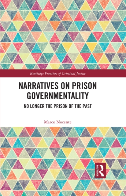 Narratives on Prison Governmentality : No Longer the Prison of the Past, PDF eBook