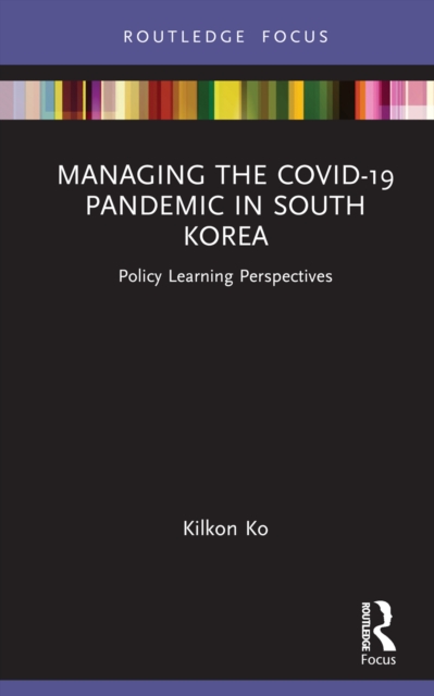 Managing the COVID-19 Pandemic in South Korea : Policy Learning Perspectives, EPUB eBook