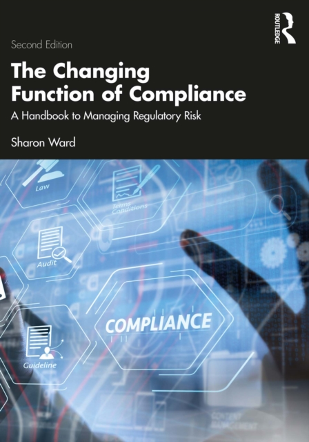 The Changing Function of Compliance : A Handbook to Managing Regulatory Risk, EPUB eBook