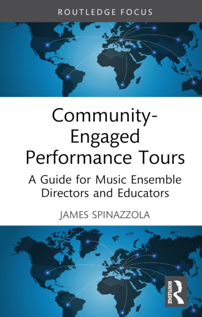 Community-Engaged Performance Tours : A Guide for Music Ensemble Directors and Educators, EPUB eBook