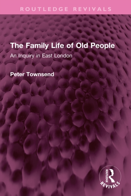 The Family Life of Old People : An Inquiry in East London, EPUB eBook