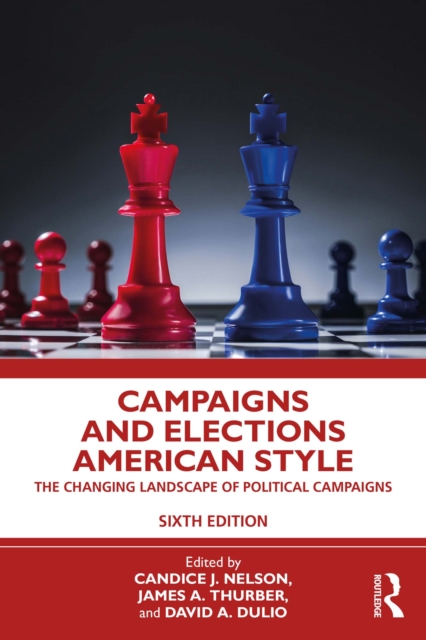 Campaigns and Elections American Style : The Changing Landscape of Political Campaigns, PDF eBook