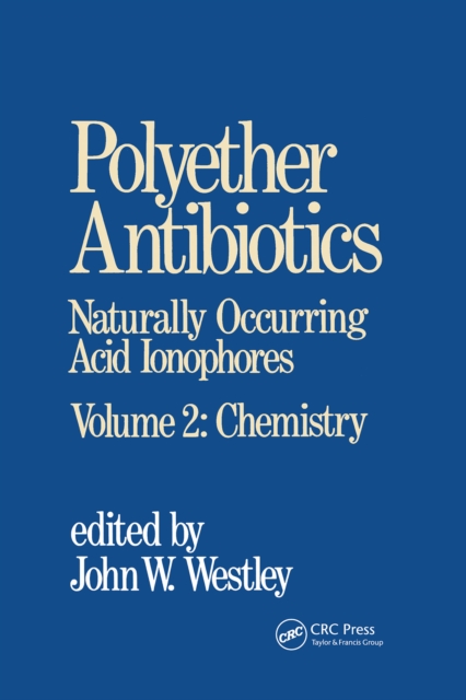 Polyether Antibiotics : Naturally Occurring Acid Ionophores--Volume 2: Chemistry, EPUB eBook