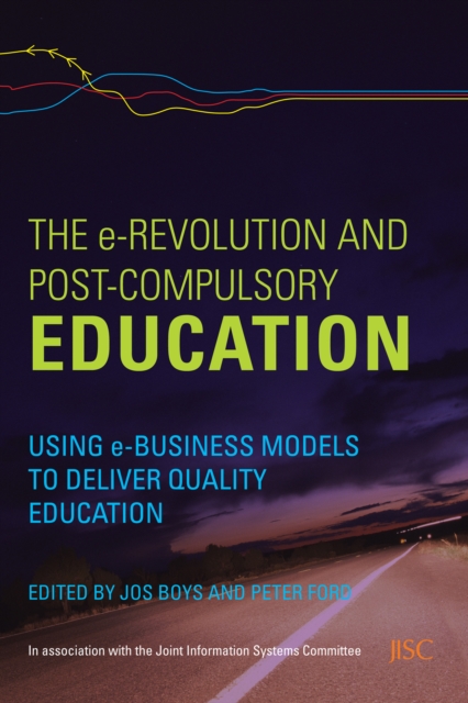 The e-Revolution and Post-Compulsory Education : Using e-Business Models to Deliver Quality Education, EPUB eBook