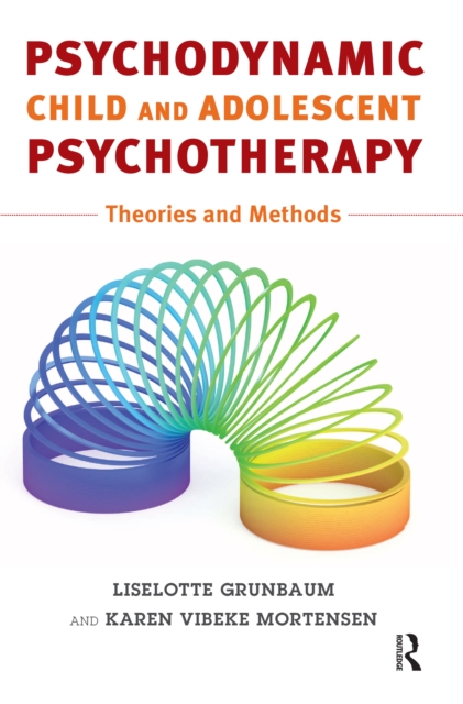 Psychodynamic Child and Adolescent Psychotherapy : Theories and Methods, PDF eBook