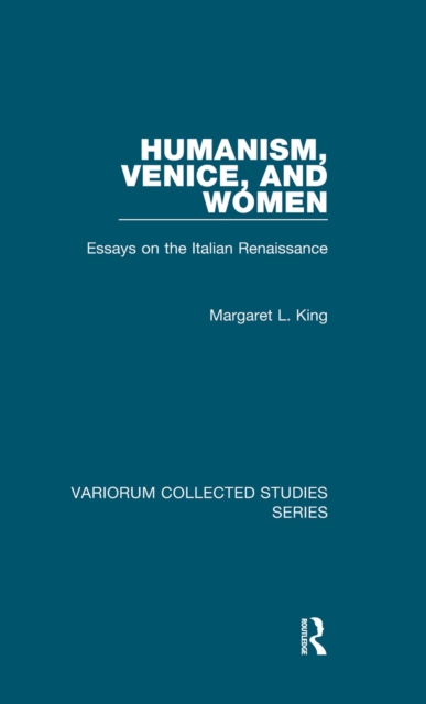 Humanism, Venice, and Women : Essays on the Italian Renaissance, PDF eBook