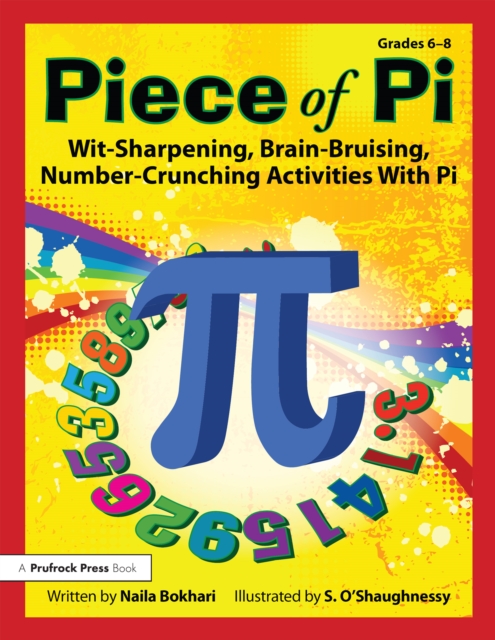 Piece of Pi : Wit-Sharpening, Brain-Bruising, Number-Crunching Activities With Pi (Grades 6-8), PDF eBook
