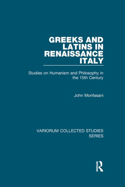 Greeks and Latins in Renaissance Italy : Studies on Humanism and Philosophy in the 15th Century, PDF eBook