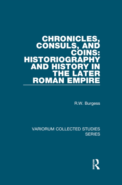 Chronicles, Consuls, and Coins: Historiography and History in the Later Roman Empire, EPUB eBook