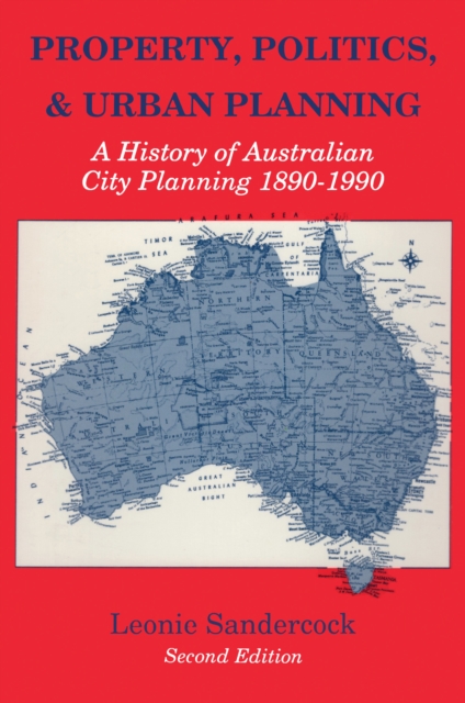 Property, Politics, and Urban Planning : A History of Australian City Planning 1890-1990, EPUB eBook