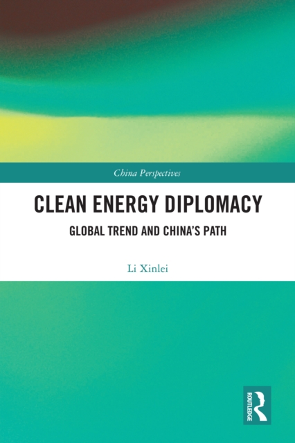Clean Energy Diplomacy : Global Trend and China's Path, PDF eBook