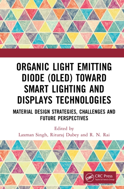 Organic Light Emitting Diode (OLED) Toward Smart Lighting and Displays Technologies : Material Design Strategies, Challenges and Future Perspectives, EPUB eBook