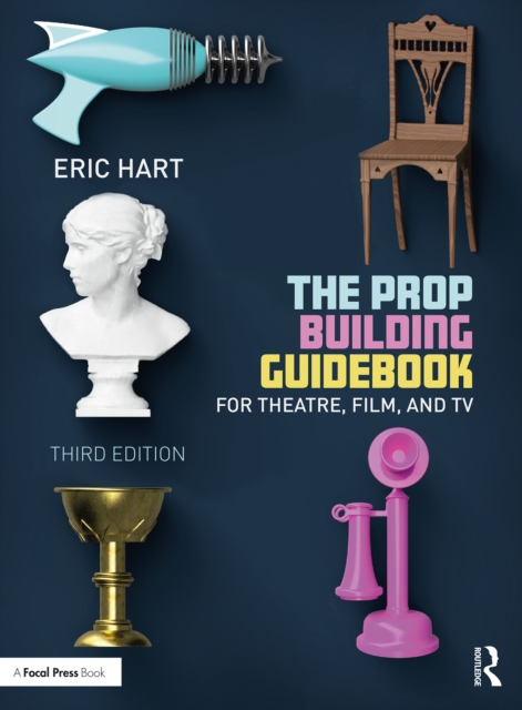 The Prop Building Guidebook : For Theatre, Film, and TV, PDF eBook