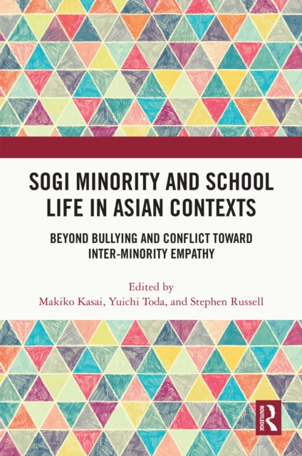 SOGI Minority and School Life in Asian Contexts : Beyond Bullying and Conflict Toward Inter-Minority Empathy, PDF eBook