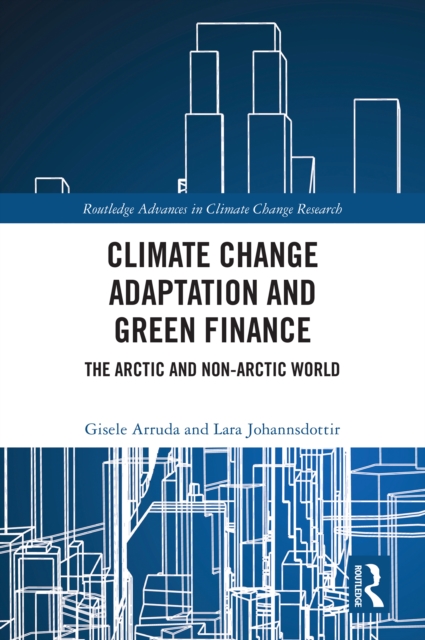 Climate Change Adaptation and Green Finance : The Arctic and Non-Arctic World, PDF eBook