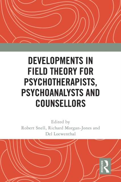 Developments in Field Theory for Psychotherapists, Psychoanalysts and Counsellors, PDF eBook