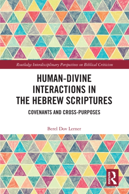 Human-Divine Interactions in the Hebrew Scriptures : Covenants and Cross-Purposes, PDF eBook
