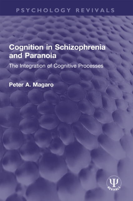 Cognition in Schizophrenia and Paranoia : The Integration of Cognitive Processes, PDF eBook