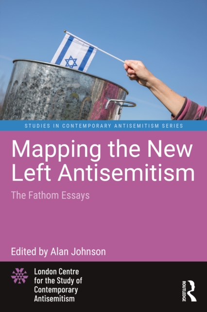 Mapping the New Left Antisemitism : The Fathom Essays, PDF eBook