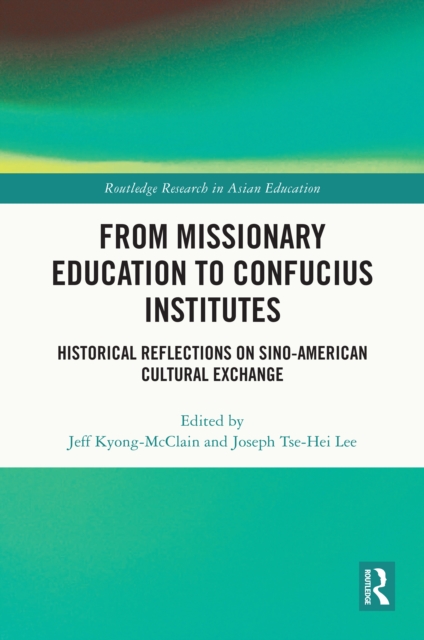 From Missionary Education to Confucius Institutes : Historical Reflections on Sino-American Cultural Exchange, PDF eBook