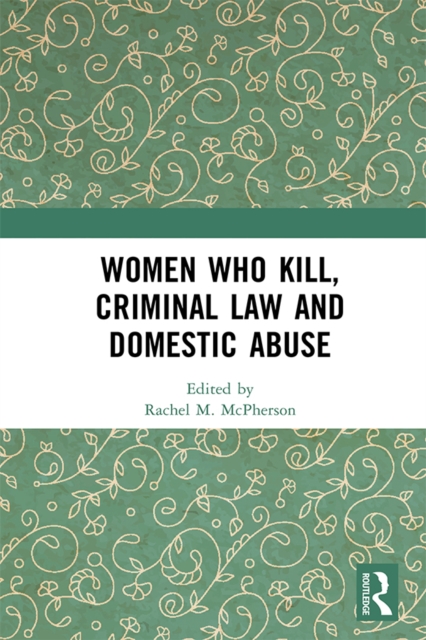 Women Who Kill, Criminal Law and Domestic Abuse, EPUB eBook