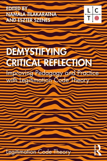 Demystifying Critical Reflection : Improving Pedagogy and Practice with Legitimation Code Theory, PDF eBook