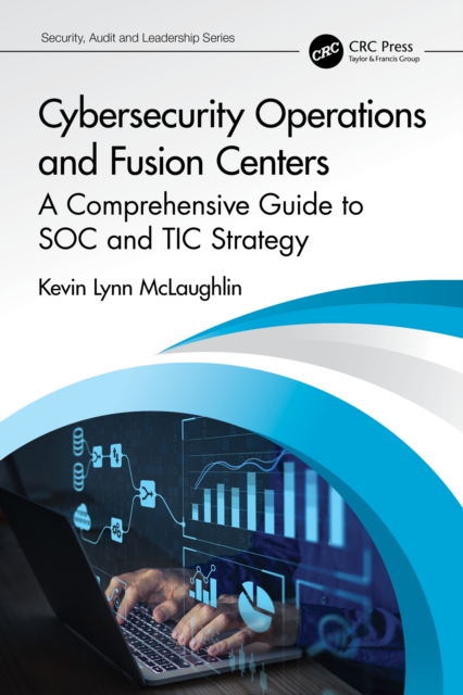 Cybersecurity Operations and Fusion Centers : A Comprehensive Guide to SOC and TIC Strategy, EPUB eBook