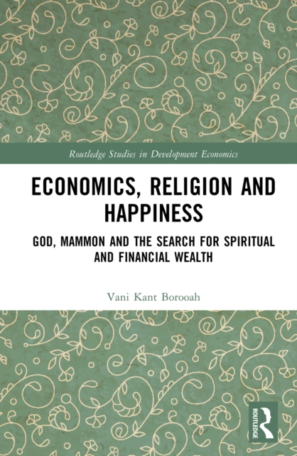 Economics, Religion and Happiness : God, Mammon and the Search for Spiritual and Financial Wealth, EPUB eBook