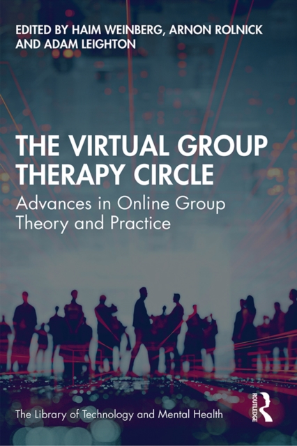 The Virtual Group Therapy Circle : Advances in Online Group Theory and Practice, PDF eBook