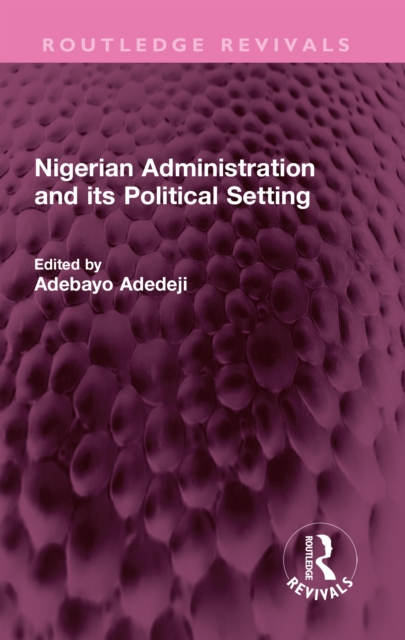 Nigerian Administration and its Political Setting, PDF eBook