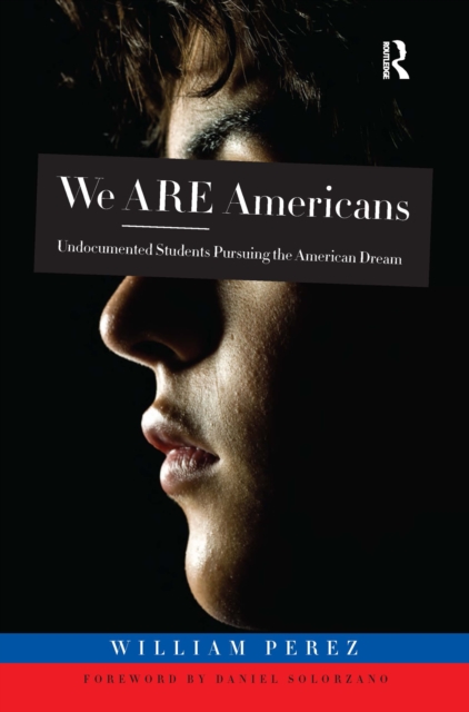 We ARE Americans : Undocumented Students Pursuing the American Dream, EPUB eBook