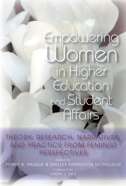 Empowering Women in Higher Education and Student Affairs : Theory, Research, Narratives, and Practice From Feminist Perspectives, PDF eBook