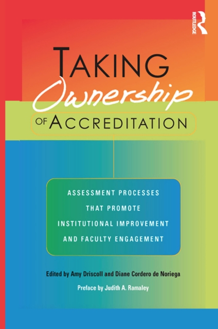 Taking Ownership of Accreditation : Assessment Processes that Promote Institutional Improvement and Faculty Engagement, PDF eBook