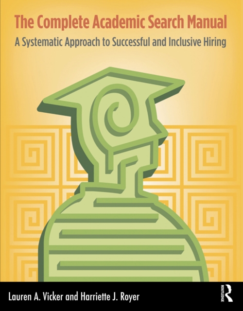The Complete Academic Search Manual : A Systematic Approach to Successful and Inclusive Hiring, EPUB eBook