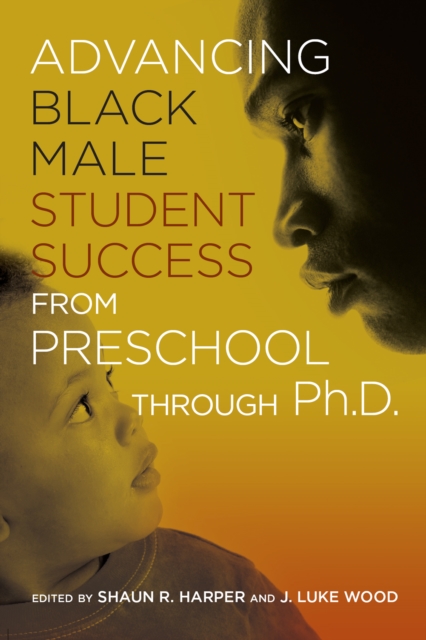 Advancing Black Male Student Success From Preschool Through Ph.D., EPUB eBook