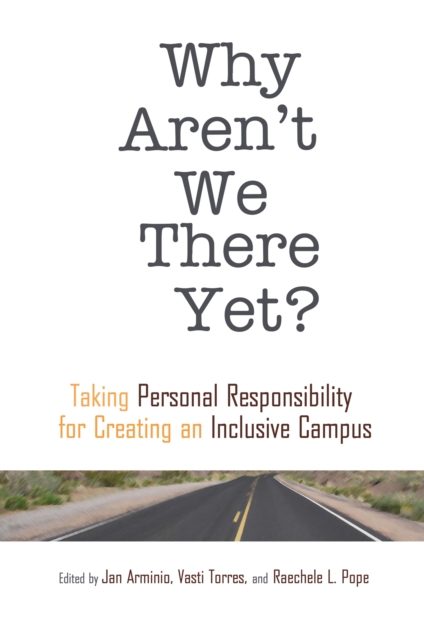 Why Aren't We There Yet? : Taking Personal Responsibility for Creating an Inclusive Campus, EPUB eBook