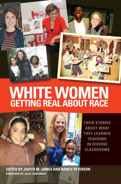 White Women Getting Real About Race : Their Stories About What They Learned Teaching in Diverse Classrooms, EPUB eBook